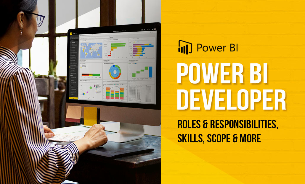 Power BI Developer: Roles And Responsibilities, Skills, Scope And More